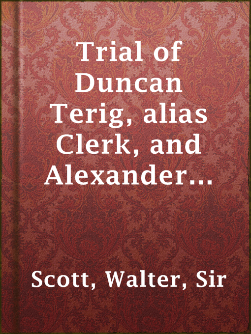 Title details for Trial of Duncan Terig, alias Clerk, and Alexander Bane Macdonald by Sir Walter Scott - Available